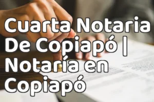 Cuarta Notaria De Copiapó | Notaría en Copiapó