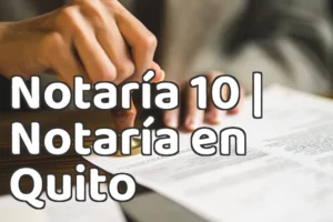 Notaría 10 | Notaría en Quito
