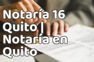 Notaría 16 Quito | Notaría en Quito