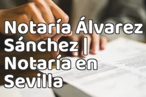 Notaría Álvarez Sánchez | Notaría en Sevilla