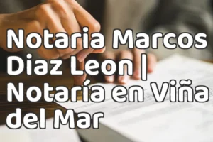 Notaria Marcos Diaz Leon | Notaría en Viña del Mar