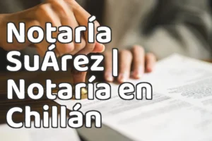 NotarÍa SuÁrez | Notaría en Chillán