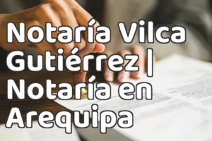 Notaría Vilca Gutiérrez | Notaría en Arequipa